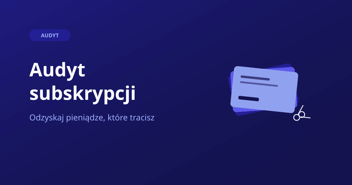 Audyt subskrypcji — odzyskaj pieniądze, które tracisz